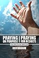 Praying On Purpose - Praying For Results: How Men Prevail With God