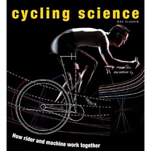 Cycling Science: How Rider and Machine Work Together [Hardcover]