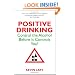 Positive Drinking: Control the Alcohol Before it Controls You