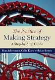The Practice of Making Strategy: A Step-by-Step Guide