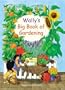 Wally's Big Book of Gardening: Featuring Indoor and Outdoor Projects