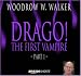 Drago! The First Vampire - Part 1 by Woodrow W. Walker
