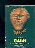 Kelten zwischen Alesia und Pergamon - Friedrich Schlette