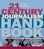 The 21st century journalism handbook : essential skills for the modern journalist