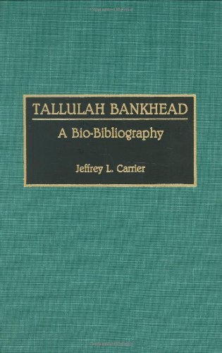 Tallulah Bankhead: A Bio-Bibliography (Bio-Bibliographies in the Performing Arts)