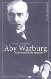 Aby Warburg - Eine intellektuelle Biografie - Ernst H. Gombrich