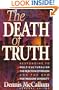 The Death of Truth: What's Wrong With Multiculturalism, the Rejection of Reason and the New Postmodern Diversity