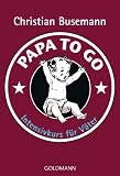 Produkt-Bild: Papa To Go: Intensivkurs f&uuml;r V&auml;ter