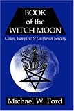 BOOK OF THE WITCH MOON: Chaos, Vampiric & Luciferian Sorcery