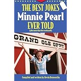 The Best Jokes Minnie Pearl Ever Told: (Plus some that she overheard)