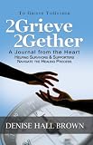 2Grieve 2Gether: A Journal from the Heart Helping Survivors & Supporters Navigate the Healing Process