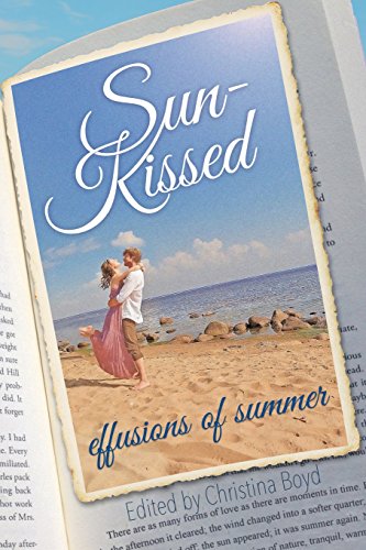 Sun-Kissed Effusions of Summer, by KaraLynn Mackrory, Karen M. Cox, Linda Beutler, J. Marie Croft, Abigail Bok, Morgan K Wyatt, Sophia Rose, Natalie Richards