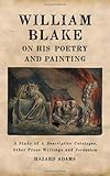 William Blake on his poetry and painting : a study of A descriptive catalogue, other prose writings, and Jerusalem