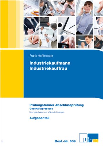 U-Form Industriekaufmann/Industriekauffrau Abschlusspr&uuml;fung. Pr&uuml;fungstrainer mit Aufgaben- und erl&auml;utertem L&ouml;sungsteil (Lernmaterialien)