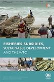 Fisheries subsidies, sustainable development, and the WTO
