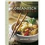 Koreanisch vegetarisch: Die kaum bekannte, fettarme, phantasievolle und k�chenfreundliche Art asiatisch zu kochen