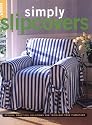 Simply Slipcovers: Stylish, Practical Solutions for Tried-but-True Furniture (Simply...)