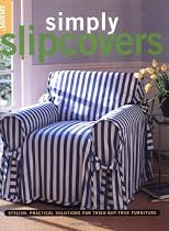 Simply Slipcovers: Stylish, Practical Solutions for Tried-but-True Furniture