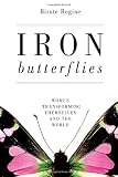 Iron Butterflies: Women Transforming Themselves and the World
