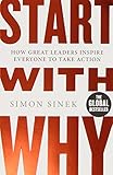 Start With Why: How Great Leaders Inspire Everyone To Take Action