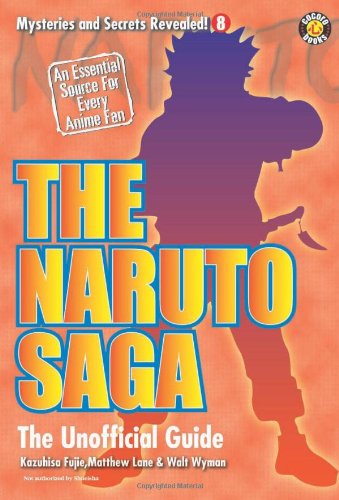 The Naruto Saga: The Unofficial Guide (Mysteries and Secrets Revealed!)