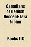 Canadians of Flemish Descent: Lara Fabian, Chad Vangaalen, Milie Heymans, Paul Vermeersch, Glenn de Baeremaeker, Canadians of Flemish Ancestry