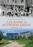 Lee Bank to Attwood Green Through Time