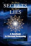 No More Secrets No More Lies: A Handbook to Starseed Awakening