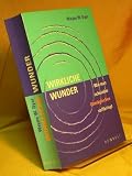Wirkliche Wunder - Wie man scheinbar Unm&ouml;gliches vollbringt - Wayne W. Dyer