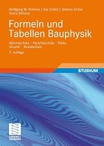 Formeln und Tabellen Bauphysik: W&auml;rmeschutz - Feuchteschutz - Klima  - Akustik - Brandschutz