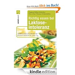 Richtig essen bei Laktoseintoleranz: Abwechslungsreiche Rezeptideen f�r jeden Tag - Die besten Alternativen zu Milch und K�se