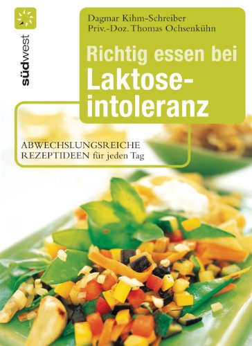 Richtig essen bei Laktoseintoleranz: Abwechslungsreiche Rezeptideen für jeden Tag - Die besten Alternativen zu Milch und Käse (German Edition)