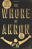 The Whore of Akron: One Man's Search for the Soul of LeBron James