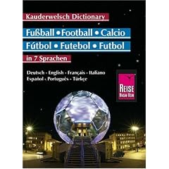 Fu�ball-W�rterbuch in 7 Sprachen. Kauderwelsch: 220 Fu�ball-Begriffe in Deutsch, Englisch, Franz�sisch, Italienisch, Spanisch, Portugiesisch und T�rkisch
