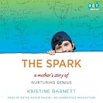 The Spark: A Mother's Story of Nurturing Genius | Kristine Barnett