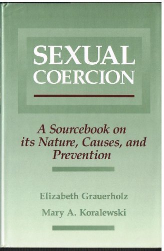 Sexual Coercion: A Sourcebook on Its Nature, Causes, and Prevention