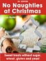 No Naughties at Christmas: Sweet treats without sugar, wheat, gluten and yeast (US edition)