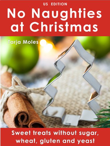 No Naughties at Christmas: Sweet treats without sugar, wheat, gluten and yeast (US edition)