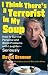 I Think There's A Terrorist In My Soup:  How to Survive Personal and World Problems with Laughter - Seriously