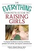 The Everything Parent's Guide to Raising Girls: A Complete Handbook to Develop Confidence, Promote Self-Esteem and Improve Communication (Everything: Parenting and Family)