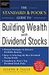 The Standard & Poor's Guide to Building Wealth with Dividend Stocks (Standard & Poor's Guide to)