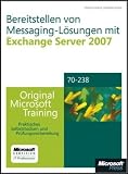 : Bereitstellen von Messaging-L???sungen mit Microsoft Exchange Server 2007 - Original Microsoft Training f???r Examen 70-238