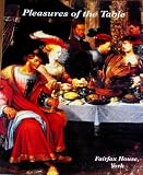 Pleasures of the table : ritual and display in the European dining room, 1600-1900 : an exhibition at Fairfax House, York, 1st September to 20th November 1997