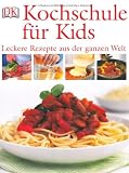 : Kochschule für Kids: Leckere Rezepte aus der ganzen Welt