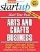 Start Your Own Arts and Crafts Business: Retail, Carts and Kiosks, Craft Shows, Street Fairs (Start Your Own Arts & Crafts Business)