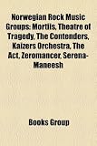 Norwegian Rock Music Groups: Mortiis, Theatre of Tragedy, Kaizers Orchestra, Bigbang, TNT, the Contenders, Superfamily, Apoptygma Berzerk: Mortiis, ... Next Life, Fra Lippo Lippi, DeLillos, Span