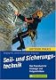 Seil- und Sicherungstechnik: Das Praxisbuch f�r Einsteiger und Fortgeschrittene