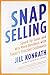 SNAP Selling: Speed Up Sales and Win More Business with Today's Frazzled Customers