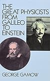 The Great Physicists from Galileo to Einstein (Biography of Physics)