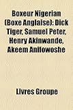 Boxeur Nigerian (Boxe Anglaise): Dick Tiger, Samuel Peter, Henry Akinwande, Akeem Anifowoshe-